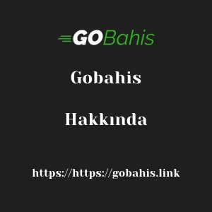 Gobahis Hakkında